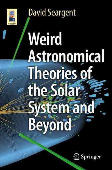 Weird Astronomical Theories of the Solar System and Beyond (Paperback)