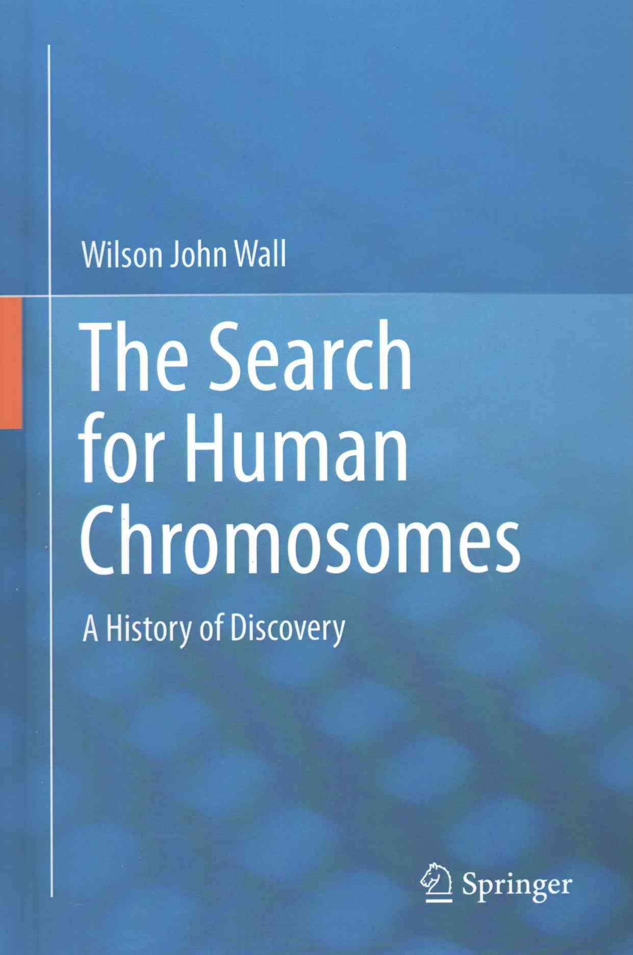 The Search for Human Chromosomes By W. J. Wall 9783319263342