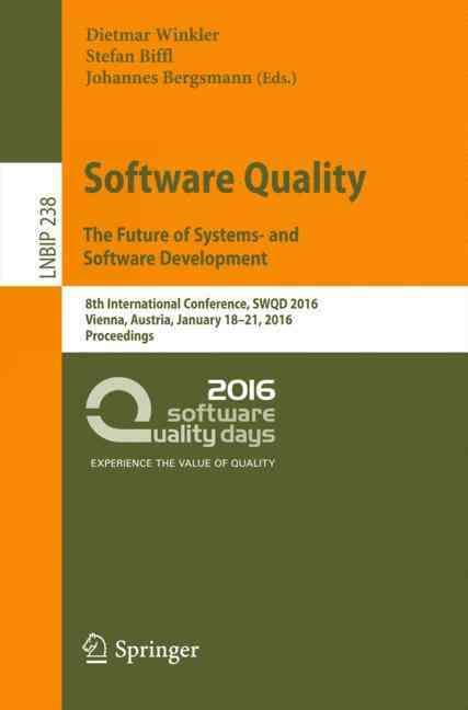Software Quality. The Future of Systems- and Software Development : 8th International Conference, SWQD 2016, Vienna, Austria, January 18-21, ...