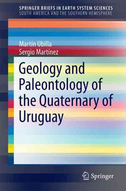 Geology and Paleontology of the Quaternary of Uruguay 9783319293011