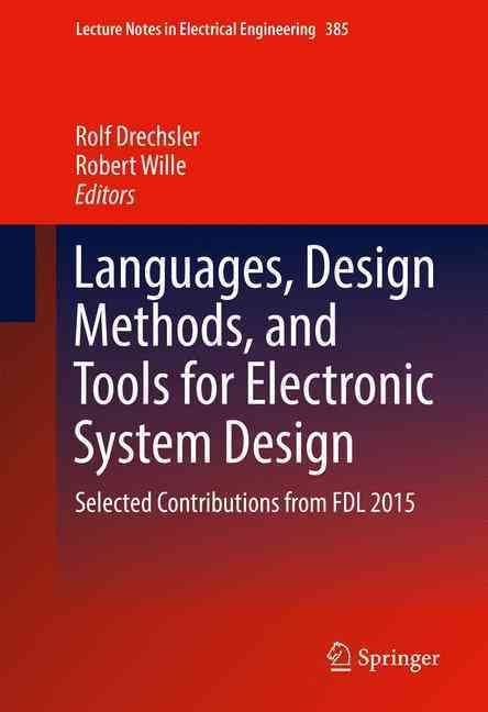 Languages, Design Methods, and Tools for Electronic System Design : Selected Contributions from FDL 2015