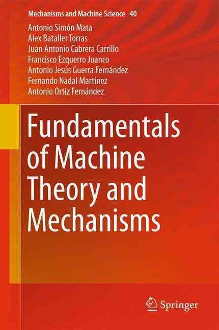 Fundamentals of Machine Theory and Mechanisms By Antonio Simón Mata
