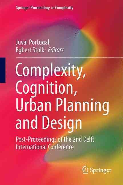 Complexity, Cognition, Urban Planning and Design : Post-Proceedings of the 2nd Delft International Conference