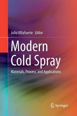 Modern Cold Spray : Materials, Process, and Applications 9783319348520