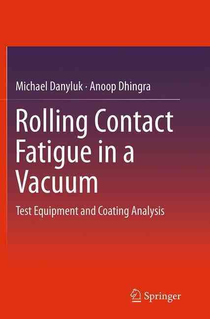 Rolling Contact Fatigue in a Vacuum By Michael Danyluk, Anoop Dhingra