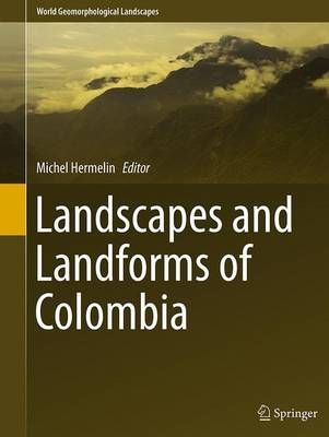Landscapes and Landforms of Colombia By Hermelin, Michel 9783319358161