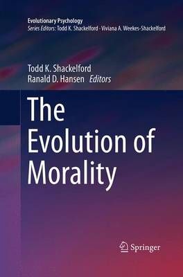 The Evolution of Morality By Shackelford, Todd K. 9783319362359