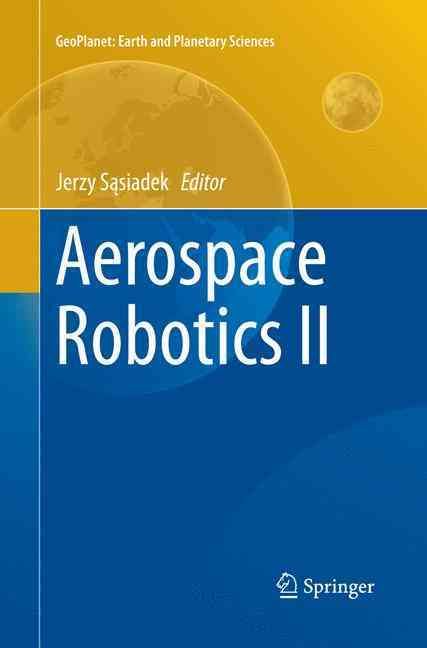Aerospace Robotics II By Jerzy Sasiadek (editor) 9783319365671