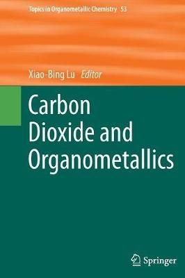 Carbon Dioxide and Organometallics By Lu, Xiao-Bing 9783319372174
