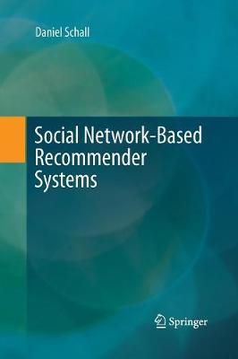 Social Network-Based Recommender Systems By Schall, Daniel (Paperback)