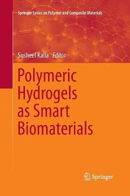 Polymeric Hydrogels as Smart Biomaterials By Kalia, Susheel