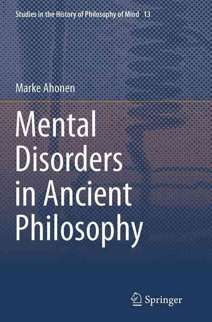 Mental Disorders in Ancient Philosophy By Ahonen, Marke 9783319377223