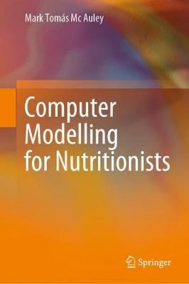Computer Modelling for Nutritionists By Mark Tomás Mc Auley