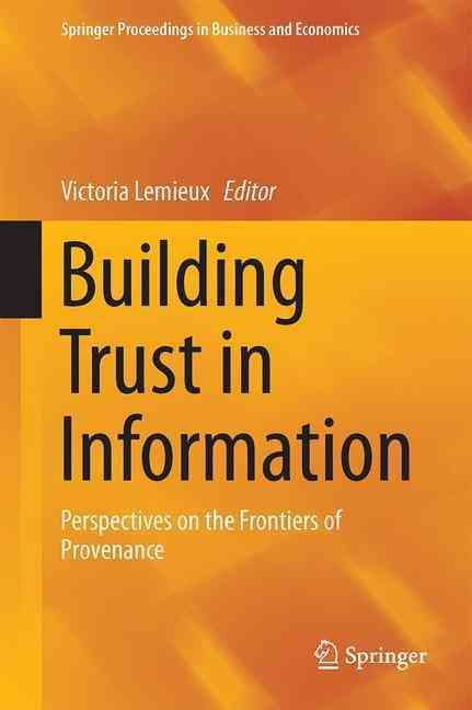 Building Trust in Information : Perspectives on the Frontiers of Provenance