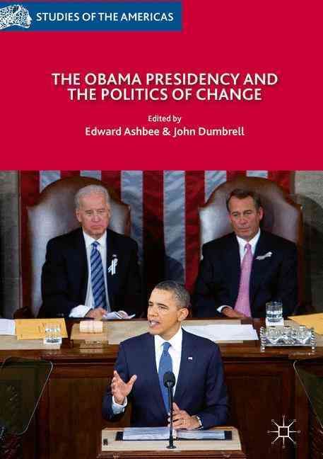 The Obama Presidency and the Politics of Change By Ashbee, Edward