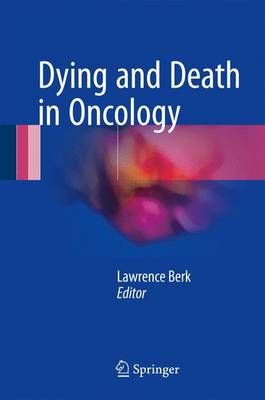 Dying and Death in Oncology By Lawrence Berk (editor) 9783319418599