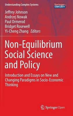 Non-Equilibrium Social Science and Policy : Introduction and Essays on New and Changing Paradigms in Socio-Economic Thinking