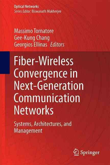 Fiber-Wireless Convergence in Next-Generation Communication Networks : Systems, Architectures, and Management