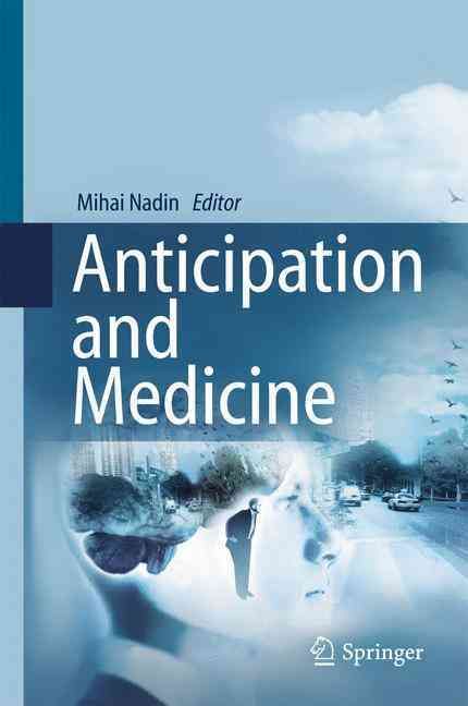 Anticipation and Medicine By Mihai Nadin (editor) 9783319451404