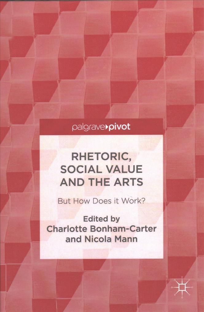 Rhetoric, Social Value and the Arts : But How Does it Work? (Hardback)