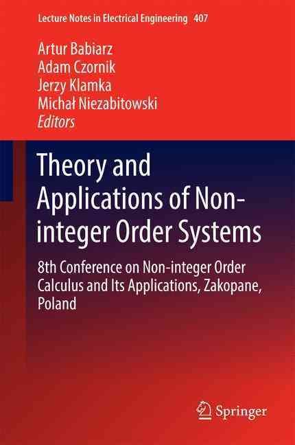 Theory and Applications of Non-integer Order Systems : 8th Conference on Non-integer Order Calculus and Its Applications, Zakopane, Poland