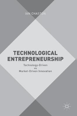 Technological Entrepreneurship : Technology-Driven vs Market-Driven Innovation