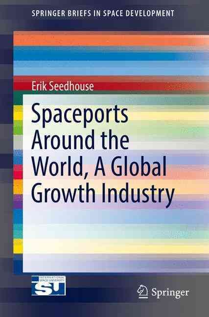 Spaceports Around the World, a Global Growth Industry 9783319468457