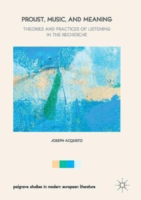 Proust, Music, and Meaning By Joseph Acquisto 9783319476407 (Hardback)