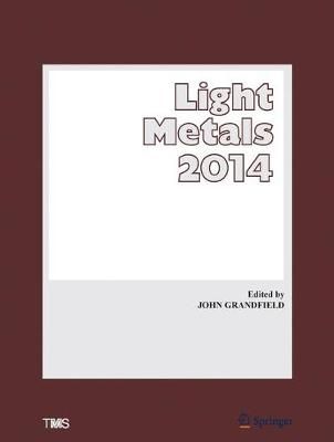 Light Metals 2014 By John Grandfield (editor) 9783319485904