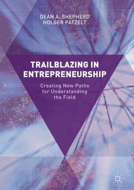 Trailblazing in Entrepreneurship By Dean A. Shepherd 9783319487007