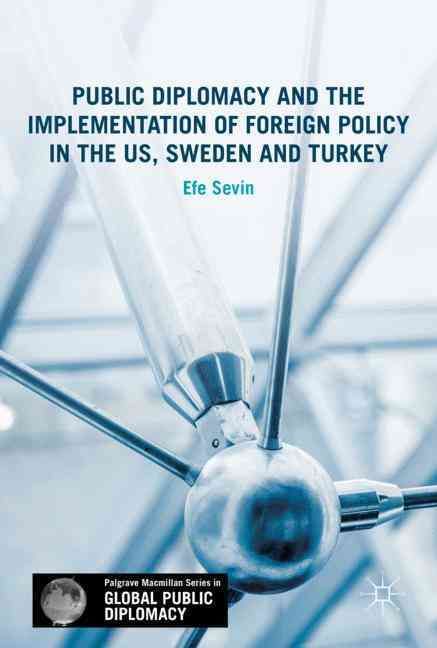 Public Diplomacy and the Implementation of Foreign Policy in the US, Sweden and Turkey