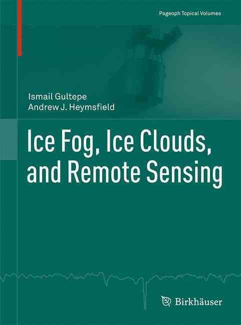 Ice Fog, Ice Clouds, and Remote Sensing 9783319511382 (Paperback)