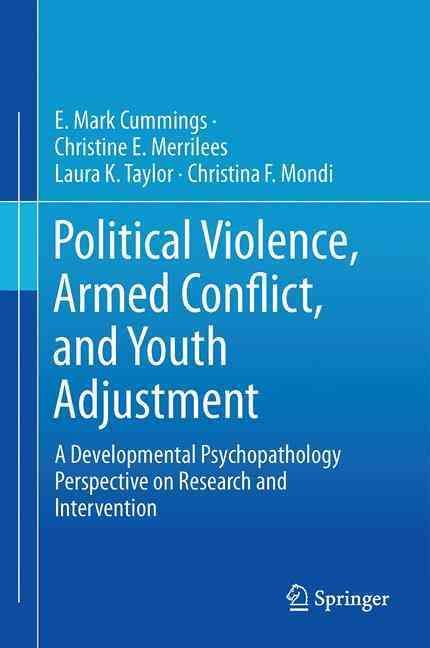 Political Violence, Armed Conflict, and Youth Adjustment : A Developmental Psychopathology Perspective on Research and Intervention