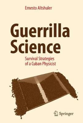 Guerrilla Science By Ernesto Altshuler 9783319516226 (Hardback)