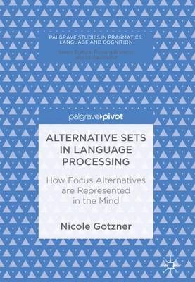 Alternative Sets in Language Processing : How Focus Alternatives are Represented in the Mind