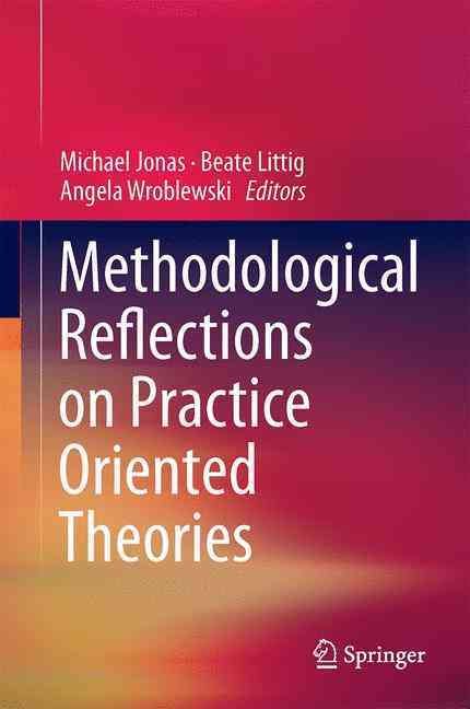 Methodological Reflections on Practice Oriented Theories 9783319528953