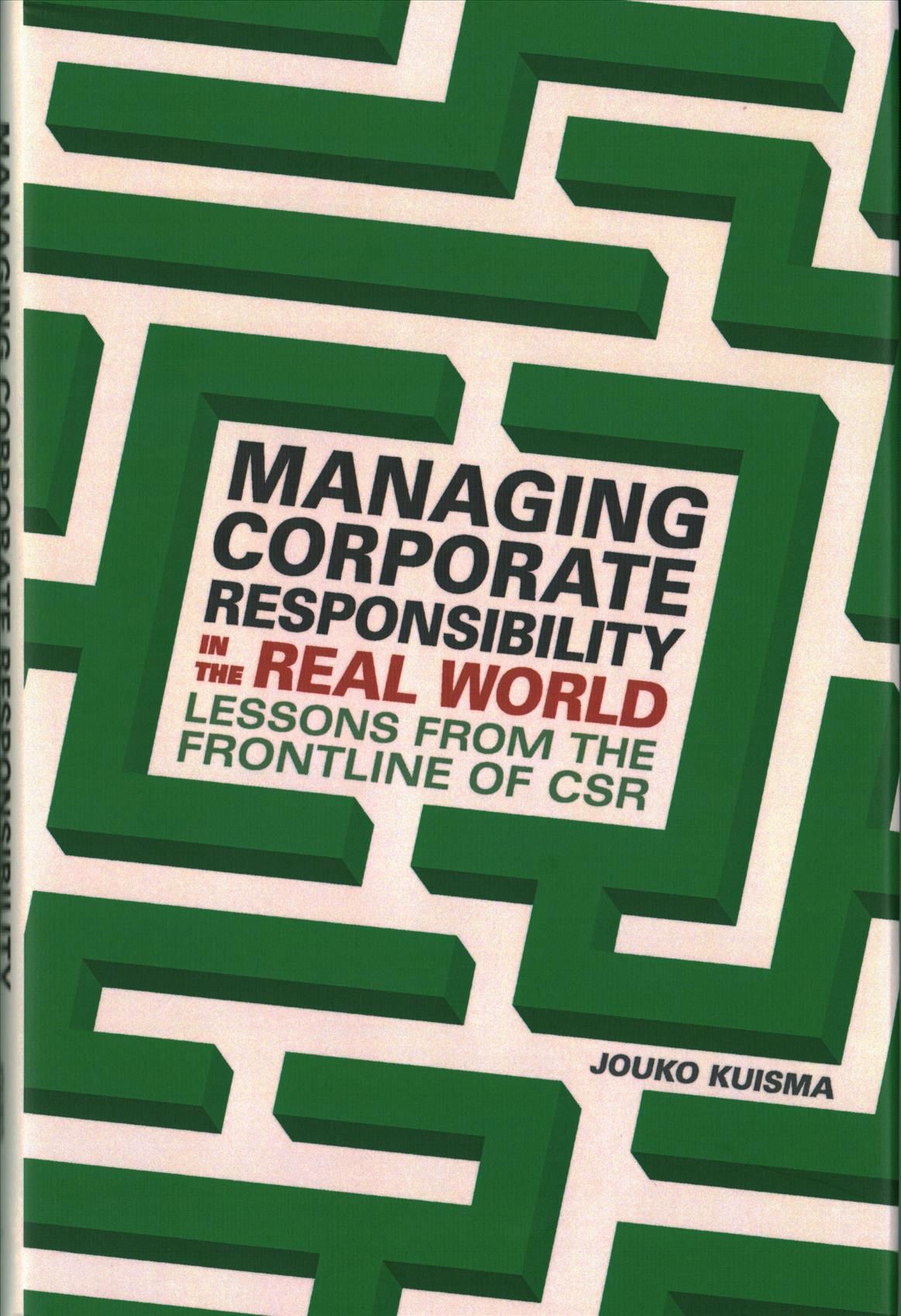 Managing Corporate Responsibility in the Real World By Jouko Kuisma