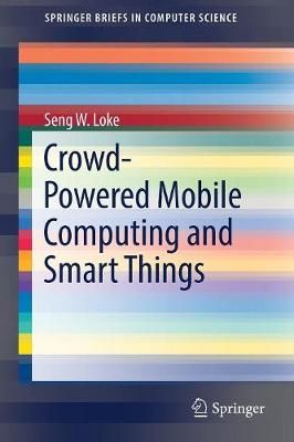 Crowd-Powered Mobile Computing and Smart Things By Seng Loke
