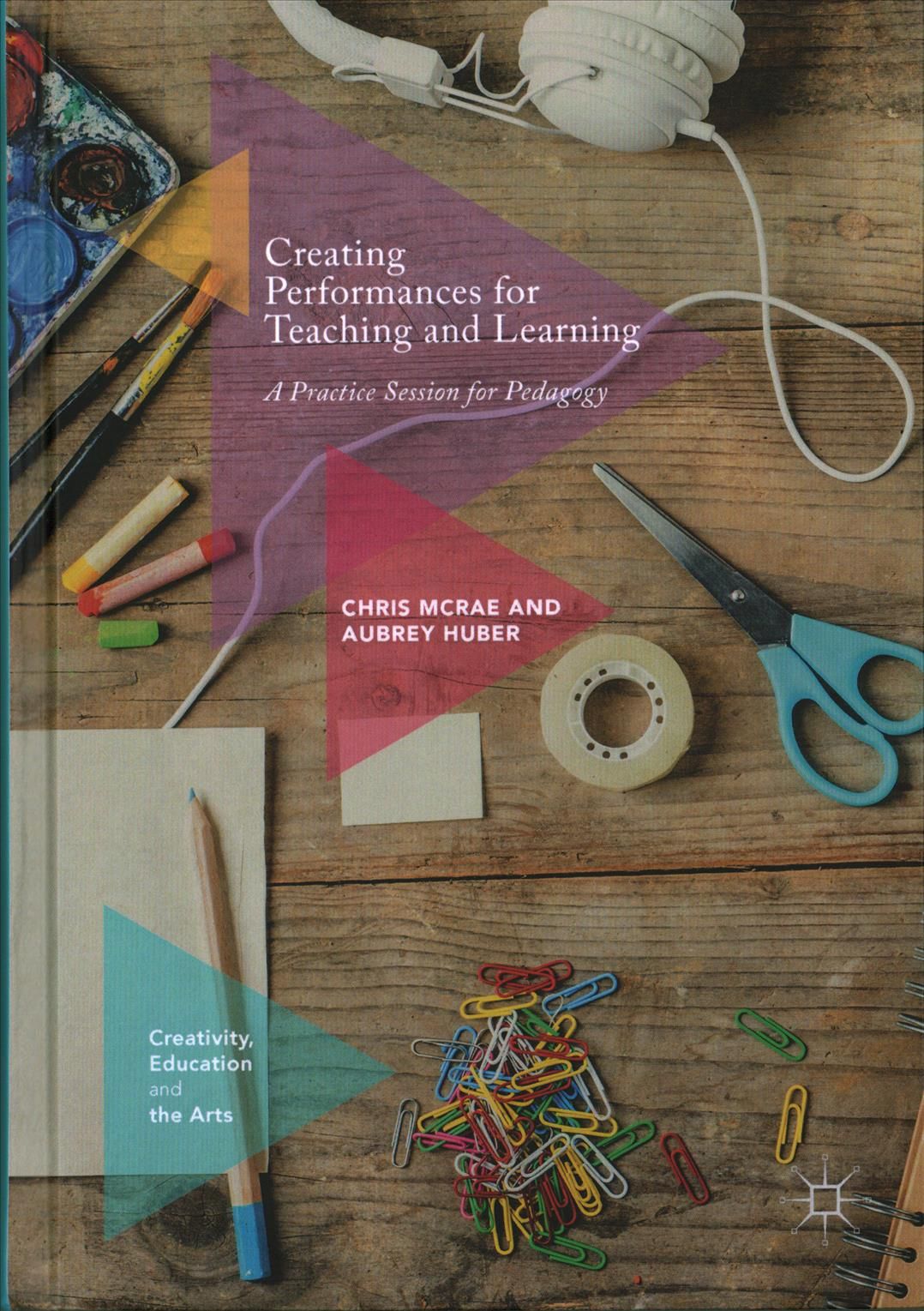 Creating Performances for Teaching and Learning : A Practice Session for Pedagogy