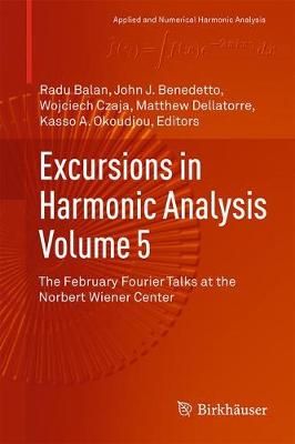 Excursions in Harmonic Analysis, Volume 5 : The February Fourier Talks at the Norbert Wiener Center