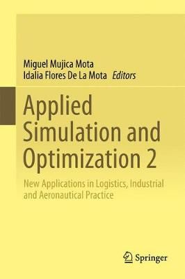 Applied Simulation and Optimization 2 : New Applications in Logistics, Industrial and Aeronautical Practice