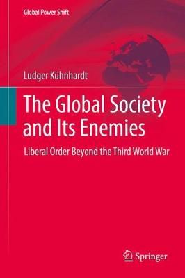 The Global Society and Its Enemies : Liberal Order Beyond the Third World War