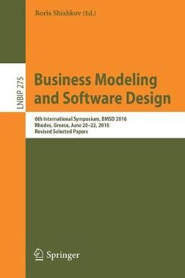 Business Modeling and Software Design : 6th International Symposium, BMSD 2016, Rhodes, Greece, June 20-22, 2016, Revised Selected Papers