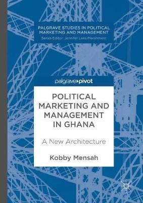 Political Marketing and Management in Ghana : A New Architecture