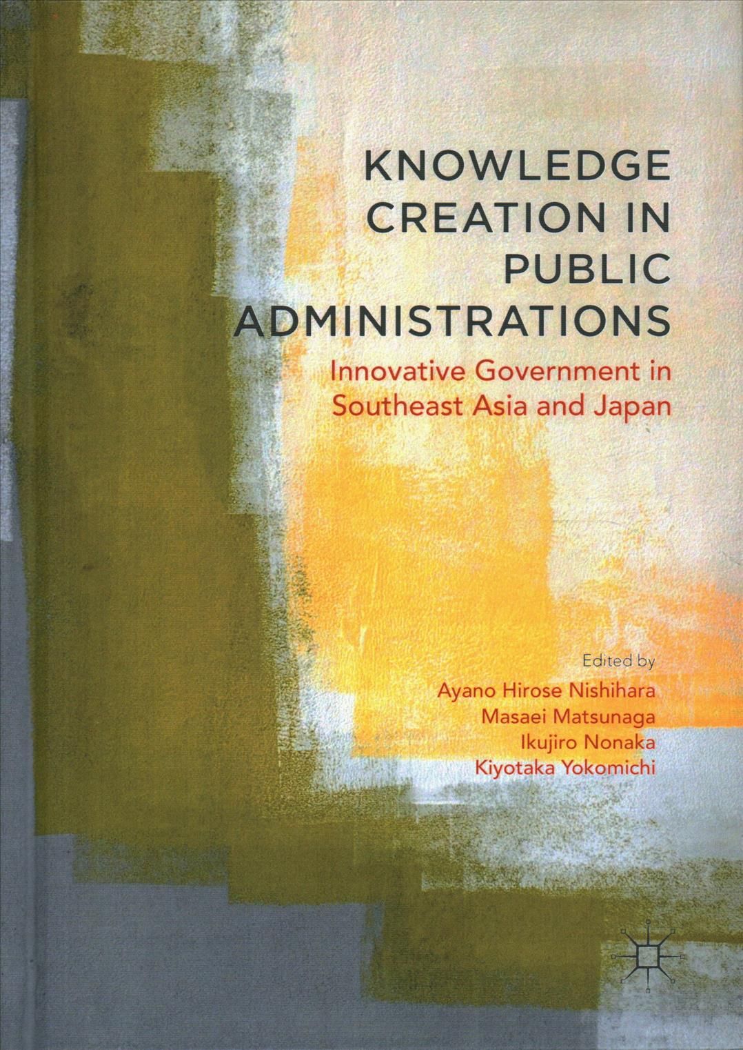 Knowledge Creation in Public Administrations : Innovative Government in Southeast Asia and Japan