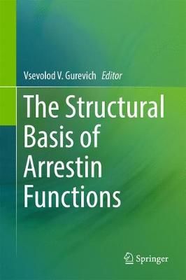 The Structural Basis of Arrestin Functions 9783319575520 (Hardback)
