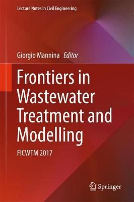 Frontiers in Wastewater Treatment and Modelling : FICWTM 2017