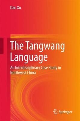 The Tangwang Language : An Interdisciplinary Case Study in Northwest China