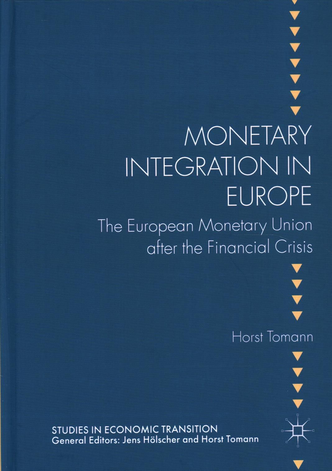 Monetary Integration in Europe : The European Monetary Union after the Financial Crisis
