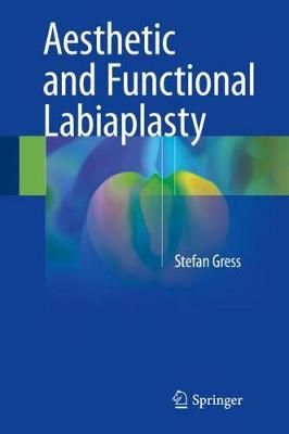 Aesthetic and Functional Labiaplasty By Stefan Gress 9783319602219